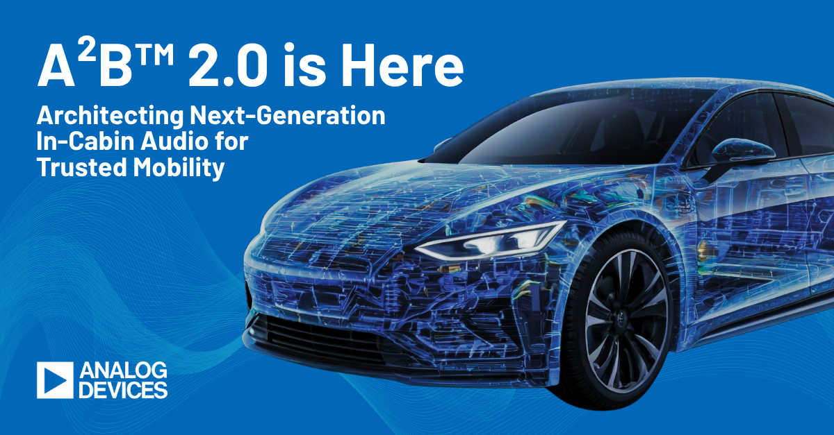 Analog Devices เปิดตัว A²B™ 2.0 มุ่งปฏิวัติประสบการณ์ระบบเสียงสำหรับยานยนต์ยุคใหม่